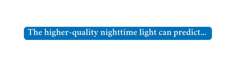 The higher quality nighttime light can predict